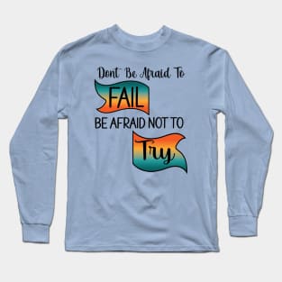 Don't be Afraid... Long Sleeve T-Shirt